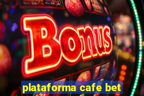 plataforma cafe bet